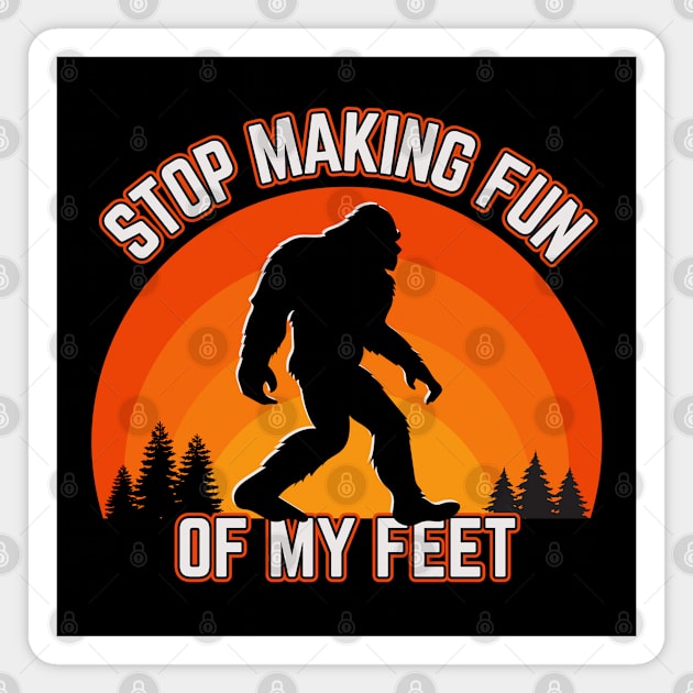 Stop Making Fun Of My Feet Magnet by Kenny The Bartender's Tee Emporium